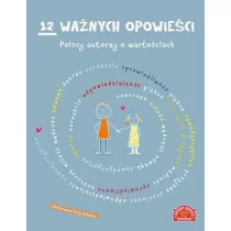 zbiorowa Praca 12 ważnych opowie$12847ci.Polscy autorzy o warto$12848ciach - Baśnie, bajki, legendy - miniaturka - grafika 1