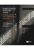 Książki o kulturze i sztuce - Element szczególny w otoczeniu - interakcje. A Special Element in Its Surroundings - Interactions. - Przemysław Krajewski, Anna Plewka, Bogdan Gorczyca - miniaturka - grafika 1