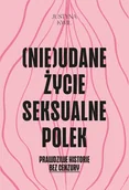 Felietony i reportaże - Nieudane życie seksualne Polek. Prawdziwe historie bez cenzury - Justyna Kwil - książka - miniaturka - grafika 1