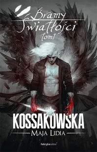 Fabryka Słów Bramy Światłości Tom 1 - Maja Lidia Kossakowska - Fantasy - miniaturka - grafika 1