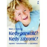 Poradniki dla rodziców - GWP Gdańskie Wydawnictwo Psychologiczne Robert J. MacKenzie Kiedy pozwolić, kiedy zabronić$187 - miniaturka - grafika 1