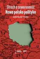 E-booki - historia - Strach o suwerenność. Nowa polska polityka - miniaturka - grafika 1