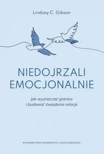 Niedojrzali emocjonalnie. Jak wyznaczać granice i budować świadome relacje - Lindsay C. Gibson - Psychologia Niedojrzali emocjonalnie. Jak wyznaczać granice i budować świadome relacje - Lindsay C. Gibson - Psychologia - miniaturka - grafika 1