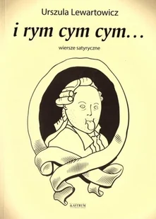 Astrum I rym cym cym... Wiersze satyryczne Urszula Lewartowicz - Poezja - miniaturka - grafika 2