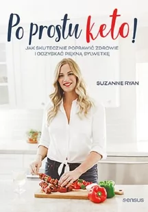 Po prostu keto! Jak skutecznie poprawić zdrowie i odzyskać piękną sylwetkę - Diety, zdrowe żywienie - miniaturka - grafika 1