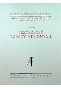 Studia do dziejów architektury i urbanistyki w Polsce Tom II Przyszłość rzeczy minionych - Książki o kulturze i sztuce - miniaturka - grafika 1