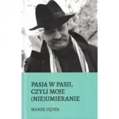 Biografie i autobiografie - WYDAWNICTWO WARDAKOWIE Pasja w pasji, czyli moje (nie)umieranie GĘDEK MAREK - miniaturka - grafika 1
