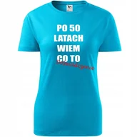 Koszulki i topy damskie - Damska Koszulka z Nadrukiem Po 50 latach wiem co to doświadczenie Prezent turkusowy L - miniaturka - grafika 1