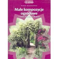 Dom i ogród - Małe kompozycje ogrodowe z roślin, kamienia, drewna - miniaturka - grafika 1