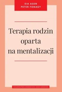 Terapia rodzin oparta na mentalizacji - Asen Eia, Peter Fonagy - Psychologia - miniaturka - grafika 1