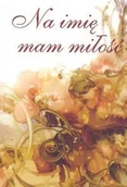 Aforyzmy i sentencje - NA IMIE MAM MILOSC - miniaturka - grafika 1