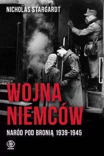 Rebis Wojna Niemców. Naród pod bronią 1939-1945 - NICHOLAS STARGARDT - Historia Polski - miniaturka - grafika 1