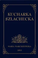 Książki kucharskie - Kucharka Szlachecka - Maria Marciszewska - miniaturka - grafika 1