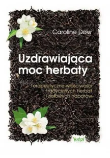 Vital Uzdrawiająca moc herbaty. Terapeutyczne właściwości tradycyjnych herbat i ziołowych naparów - Dow Caroline - Zdrowie - poradniki - miniaturka - grafika 2