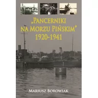 Historia Polski - Pancerniki na Morzu Pińskim 1920-1941 - Mariusz Borowiak - miniaturka - grafika 1