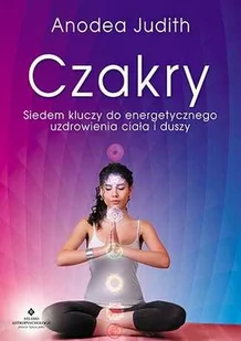 Studio Astropsychologii Czakry. Siedem kluczy do energetycznego uzdrowienia ciała i duszy - ANODEA JUDITH - Ezoteryka - miniaturka - grafika 1