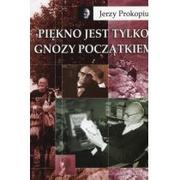 Eseje - Piękno jest tylko gnozy początkiem - Jerzy Prokopiuk - miniaturka - grafika 1