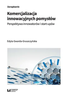 Komercjalizacja innowacyjnych pomysłów Perspektywa innowatorów i start-upów - Biznes - miniaturka - grafika 1