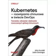 Książki o programowaniu - Kubernetes - rozwiązania chmurowe w świecie DevOps. Tworzenie, wdrażanie i skalowanie nowoczesnych aplikacji chmurowych - miniaturka - grafika 1