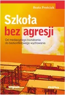 Pedagogika i dydaktyka - Szkoła bez agresji - Beata Prościak - miniaturka - grafika 1