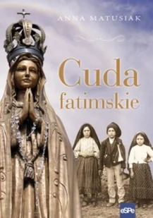 eSPe Cuda fatimskie - Anna Matusiak - Religia i religioznawstwo - miniaturka - grafika 2