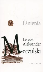 Pogranicze Lśnienia Leszek Aleksander Moczulski - Poezja - miniaturka - grafika 1