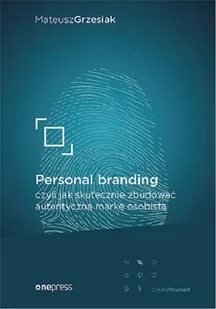 Personal branding czyli jak skutecznie zbudować autentyczną markę osobistą Grzesiak Mateusz - Psychologia - miniaturka - grafika 1