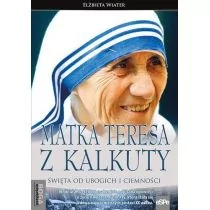 eSPe Elżbieta Wiater Matka Teresa z Kalkuty. Święta od ubogich i ciemności