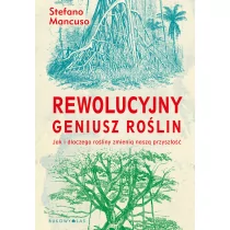 Stefano Mancuso Rewolucyjny geniusz roślin Jak i dlaczego rośliny zmienią naszą przyszłość