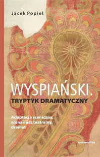 Wyspiański. Tryptyk dramatyczny. Adaptacja... - Jacek Popiel - książka - Dramaty - miniaturka - grafika 1