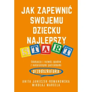 Jak zapewnić swojemu dziecku najlepszy start. Edukacja i rozwój zgodny z naturalnymi potrzebami przedszkolaka - Poradniki dla rodziców - miniaturka - grafika 2