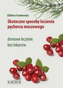 E-booki - poradniki - Skuteczne sposoby leczenia pęcherza moczowego Domowe leczenie bez lekarstw Elżbieta Frankowska - miniaturka - grafika 1