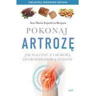 Zdrowie - poradniki - Ana Maria Lajusticia Bergasa Pokonaj artrozę Jak walczyć z choroba zwyrodnieniową stawów - miniaturka - grafika 1