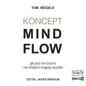 Audiobooki - poradniki - Koncept MindFlow. Jak przez nie-chcenie i nie-działanie osiągnąć wszystko - miniaturka - grafika 1