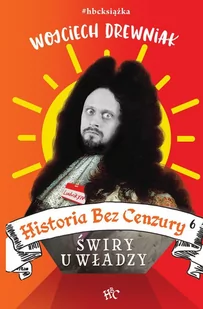 Historia bez cenzury. Świry u władzy. Tom 6 - E-booki - historia - miniaturka - grafika 1
