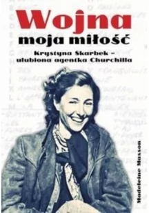 Wojna moja miłość Krystyna Skarbek ulubiona agentka Churchilla Masson Madeleine LETNIA WYPRZEDAŻ DO 80% - Historia świata - miniaturka - grafika 2