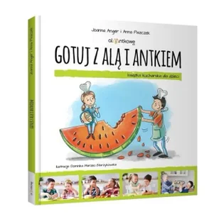 Gotuj z Alą i Antkiem. Książka kucharska dla... - Joanna Anger, Anna Piszczek - Książki kucharskie - miniaturka - grafika 1