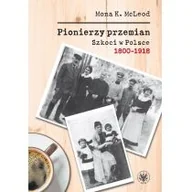 Historia świata - Wydawnictwa Uniwersytetu Warszawskiego Pionierzy przemian Szkoci w Polsce 1800-1918 - McLeod Kedslie Mona - miniaturka - grafika 1