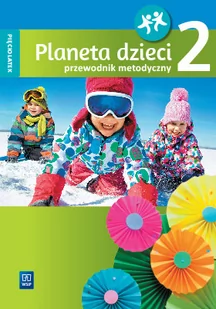 Planeta dzieci. Przewodnik metodyczny. Pięciolatek. Część 2 - Materiały pomocnicze dla nauczycieli - miniaturka - grafika 1