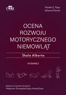 Ocena rozwoju motorycznego niemowląt. Skala Alberta - M.C. Piper, J. Darrah - książka - Podręczniki dla szkół wyższych Ocena rozwoju motorycznego niemowląt. Skala Alberta - M.C. Piper, J. Darrah - książka - Podręczniki dla szkół wyższych - miniaturka - grafika 1