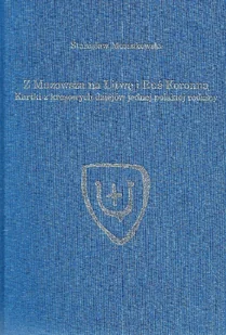 INSTYTUT SZTUKI PAN Z MAZOWSZA NA LITWĘ I RUŚ KORONNĄ - Archeologia - miniaturka - grafika 1