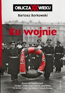 Ku wojnie. Oblicza XX wieku - E-booki - historia - miniaturka - grafika 1