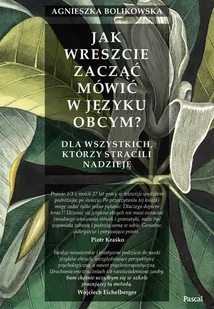 Agnieszka Bolikowska Jak wreszcie zacząć mówić w języku obcym$329 Dla wszystkich tych którzy stracili nadzieję - Książki kucharskie - miniaturka - grafika 1