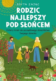 Edyta Zając Rodzic najlepszy pod słońcem Cztery kroki do szczęśliwego dzieciństwa Twojego dziecka - Poradniki psychologiczne - miniaturka - grafika 2