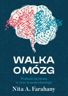 Walka o mózg. Wolność myślenia w erze neurotechnologii - Nita A. Farahany - Psychologia - miniaturka - grafika 1