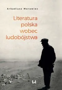 Morawiec Arkadiusz Literatura polska wobec ludobójstwa - Militaria i wojskowość Morawiec Arkadiusz Literatura polska wobec ludobójstwa - Militaria i wojskowość - miniaturka - grafika 1