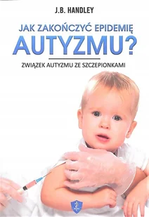 Jak zakończyć epidemię autyzmu? Związek autyzmu ze szczepionkami - Zdrowie - poradniki - miniaturka - grafika 1