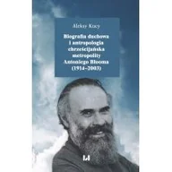 Biografie i autobiografie - Biografia duchowa i antropologia chrześcijańska metropolity Antoniego Blooma 1914-2003) Aleksy Kucy - miniaturka - grafika 1