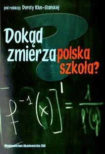 Dokąd zmierza polska szkoła? - Podręczniki dla szkół wyższych - miniaturka - grafika 1