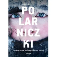 Felietony i reportaże - Polarniczki Zdobywczynie podbiegunowego świata Nowa - miniaturka - grafika 1